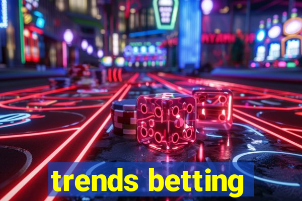 trends betting